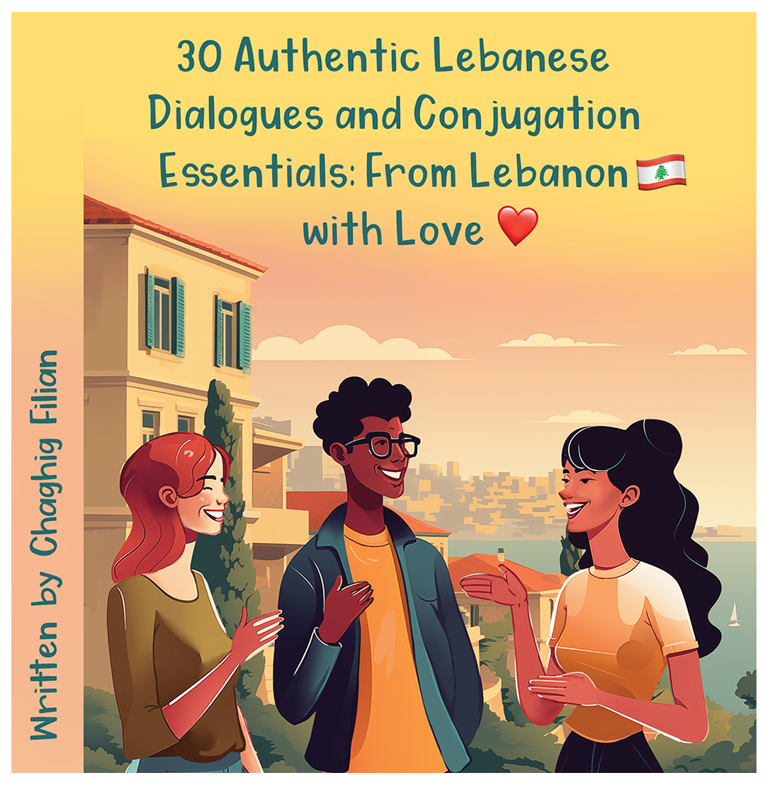 📘 Printed Book + Audio Access: 30 Authentic Lebanese Dialogues & Conjugation Essentials: From Lebanon with Love ❤️