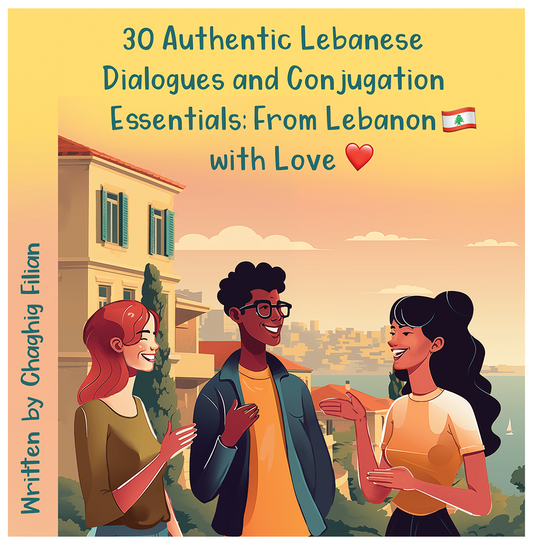 📘 Printed Book + Audio Access: 30 Authentic Lebanese Dialogues & Conjugation Essentials: From Lebanon with Love ❤️
